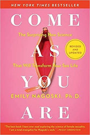 Come As You Are: The Surprising New Science That Will Transform Your Sex Life by Emily Nagoski
